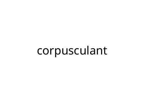 corpusculant