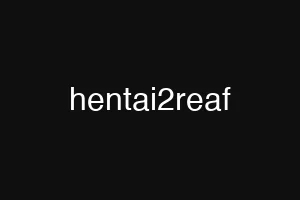 hentai2reaf
