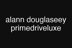 alann douglaseey primedriveluxe