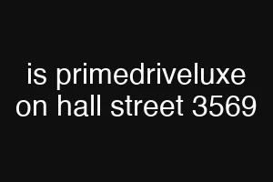 is primedriveluxe on hall street 3569