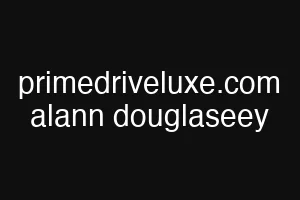 primedriveluxe.com alann douglaseey