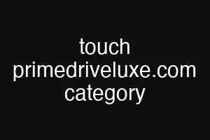 touch primedriveluxe.com category